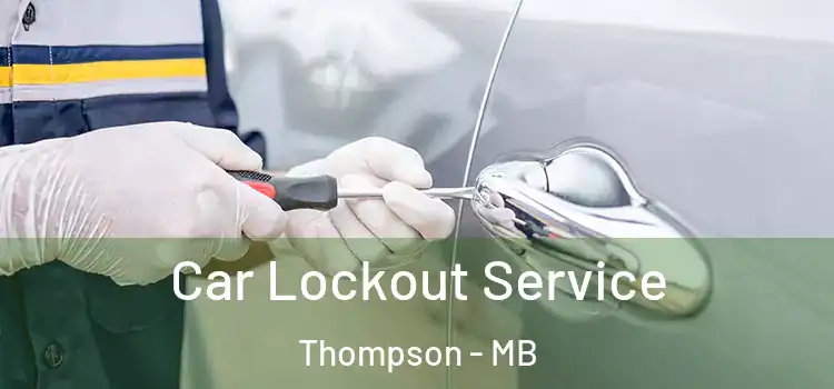 Car Lockout Service Thompson - MB