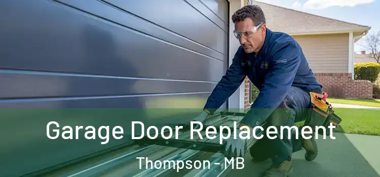  Garage Door Replacement Thompson - MB