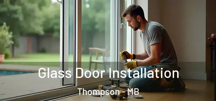  Glass Door Installation Thompson - MB