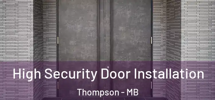 High Security Door Installation Thompson - MB